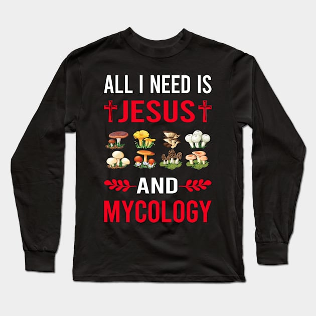 I Need Jesus And Mycology Mycologist Mushroom Mushrooms Long Sleeve T-Shirt by Good Day